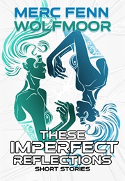 These Imperfect Reflections (Merc Fenn Wolfmoor)
