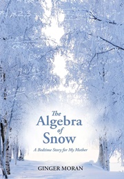 The Algebra of Snow (Ginger Moran)