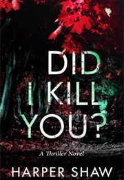 Did I Kill You? (Harper Shaw)