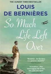 So Much Left Over (Louis De Bernieres)