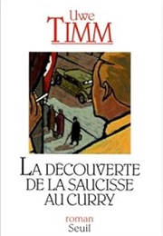 La Découverte De La Saucisse Au Curry (Uwe Timm)