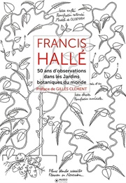 50 Ans D'Observation Dans Les Jardins Botaniques Dans Le Monde (Francis Hallé)