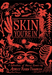 The Skin You're In: A Collection of Horror Comics (Ashley Robin Franklin)