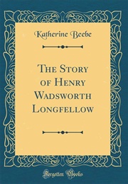The Story of Henry Wadsworth Longfellow (Katherine Beebe)