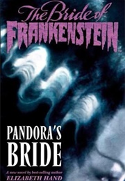 The Bride of Frankenstein, Volume 1: Pandora's Bride (Elizabeth Hand)