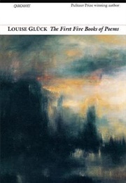 Louis Gluck: The First Five Books of Poems (Gluck, Louise)