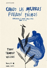 Cuando Las Mujeres Fueron Pájaros (Terry Tempest Williams)