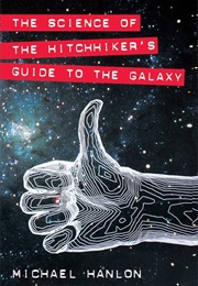The Science of the Hitchhiker's Guide to the Galaxy (Michael Hanlon)