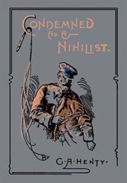 Condemned as a Nihilist a Story of Escape From Siberia (Henty, G.A.)