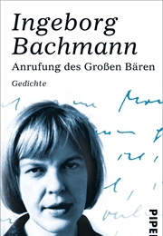 Anrufung Des Großen Bären (Ingeborg Bachmann)