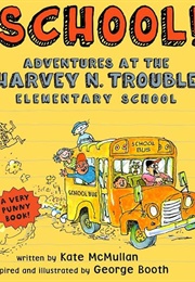 School!: Adventures at the Harvey N. Trouble Elementary School (Kate McMullan)