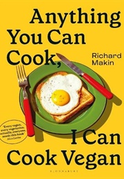 Anything You Can Cook, I Can Cook Vegan (Richard Makin)