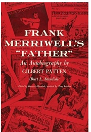 Frank Merriwell's Father: An Autobiography by Gilbert Patten (Burt L. Standish, Hinsdale & London)