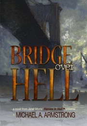 Bridge Over Hell (Michael A. Armstrong)