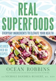 Real Superfoods : Everyday Ingredients to Elevate Your Health (Ocean Robbins, and Nichole Dandrea-Russert)