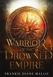 Warrior of the Drowned Empire (Frankie Diane Mallis)