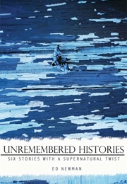 Unremembered Histories (Ed Newman)