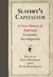 Slavery's Capitalism (Beckert, Sven)