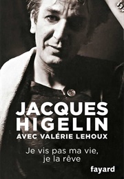 Je Ne Vis Pas Ma Vie, Je La Rêve (Jacques Higelin)