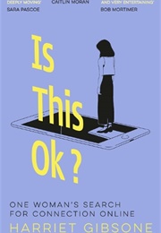 Is This Ok?: One Woman's Search for Connection Online (Harriet Gibsone)