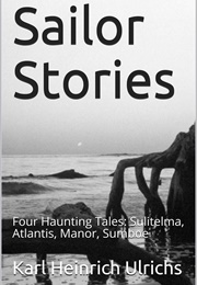 Sailor Stories: Four Haunting Tales: Sulitelma, Atlantis, Manor,  Sumbo (Karl Heinrich Ulrichs)