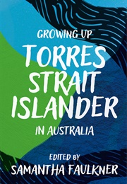 Growing Up Torres Strait Islander in Australia (Samantha Faulkner (Ed.))