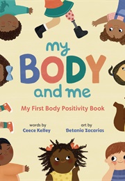 My Body and Me: My First Body Positivity Book (Ceece Kelley)