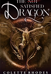 The [Not] Satisfied Dragon (Colette Rhodes)