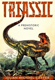 Triassic: A Prehistoric Novel (Julian Michael Carver)