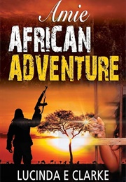 Amie African Adventure (Clarke, Lucinda E)