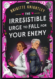 The Irresistible Urge to Fall for Your Enemy (Brigitte Knightley)