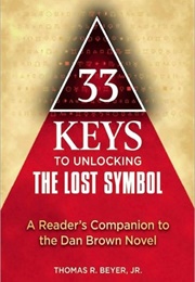 33 Keys to Unlocking the Lost Symbol: A Reader's Companion (Thomas R. Beyer Jr.)