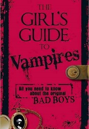 The Girl's Guide to Vampires: All You Need to Know About the Original Bad Boys (Barb Karg)