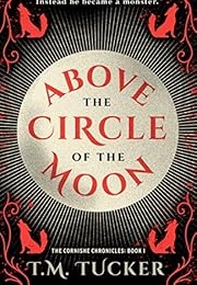 Above the Circle of the Moon (T M Tucker)