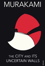 The City and Its Uncertain Walls (Haruki Murakami)