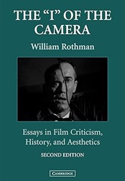 The 'I' of the Camera: Essays in Film Criticism, History, and Aesthetics (William Rothman)