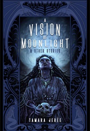 A Vision of Moonlight & Other Stories (Tamara Jerée)