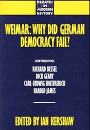 Weimar. Why Did German Democracy Fail? (1990) (Ian Kershaw)