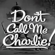 Don't Call Me Charlie!