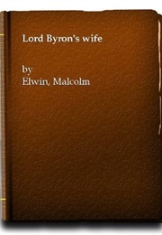 Lord Byron's Wife (Malcolm Elwin)