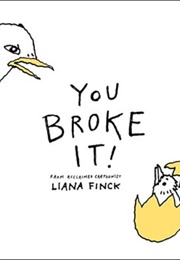 You Broke It! (Liana Finck)