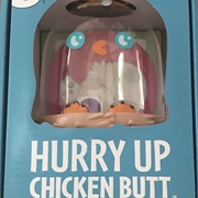 Hurry Up Chicken Butt