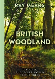 British Woodland: Discover the Secret World of Our Trees (Ray Mears)