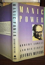 Manic Power: Robert Lowell and His Circle (Jeffrey Meyers)
