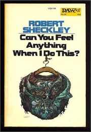 Can You Feel Anything When I Do This? (Robert Sheckley)