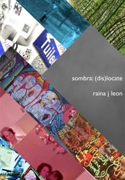Sombra: (Dis)Locate (Raina J Leon)