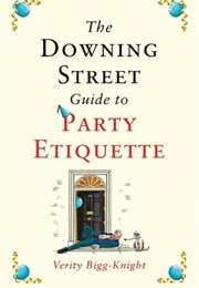 The Downing Street Guide to Party Etiquette (Verity Bigg-Knight)