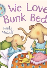 We Love Bunk Beds! (Paula Metcalf)