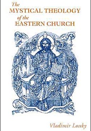 The Mystical Theology of the Eastern Church (Vladimir Lossky)