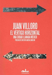 El Vértigo Horizontal: Una Ciudad Llamada Mexico (Juan Villoro)